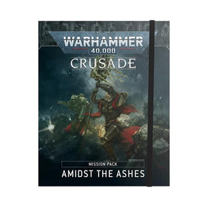 Warhammer 40k: Amidst the Ashes Crusade Mission Pack (Previous Edition)